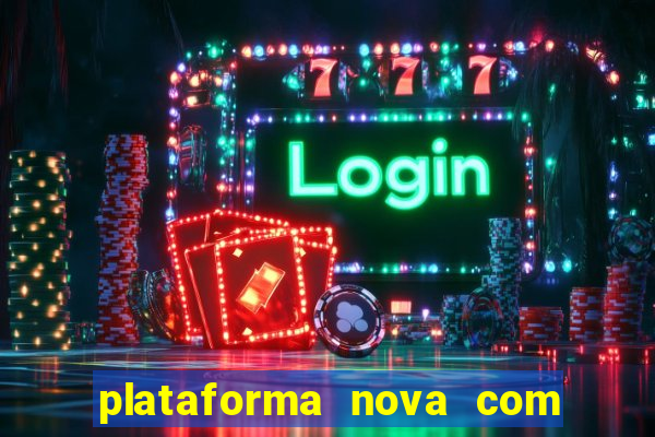 plataforma nova com bonus de cadastro sem deposito